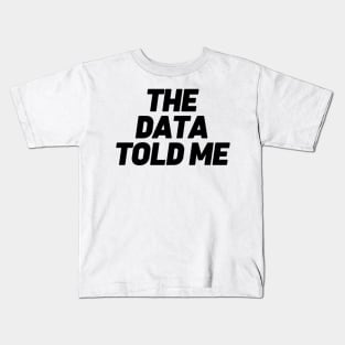 The Data Told Me Kids T-Shirt